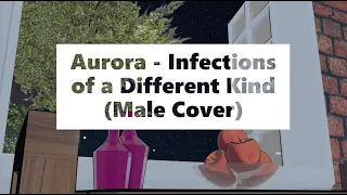 Aurora - Infections of a Different Kind (Male Cover)