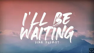 Cian Ducrot - I'll Be Waiting (Lyrics) 1 Hour