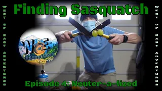 Finding Sasquatch: Episode 4 Neuter-a-lized