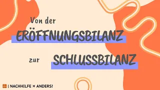 Von der Eröffnungsbilanz zur Schlussbilanz? Theorie kurz & einfach erklärt!