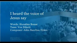 I heard the voice of Jesus say (Metropolitan Tabernacle)