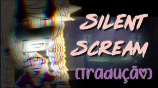 Silent Scream [Tradução] (Gacha Life) By ×∆Sr.a Dark∆×