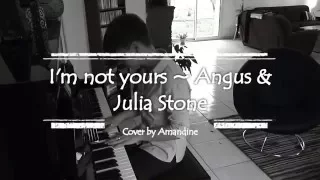 I'm not Yours ~ Angus & Julia Stone / Cover by Amandine