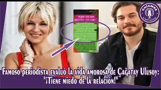 Famous journalist evaluated Çağatay Ulusoy's love life: "He is afraid of the relationship!"