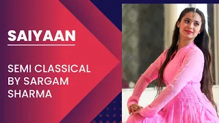 Saiyyan | Kailash Kher | Semi Classical Choreography | Sargam Sharma