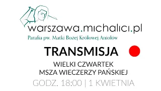 Msza Święta Wieczerzy Pańskiej - Wielki Czwartek - Parafia Matki Bożej Królowej Aniołów w Warszawie