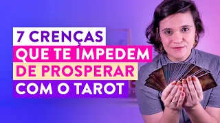 7 Crenças Limitantes que podem te impedir de Trabalhar e Prosperar com o Tarot