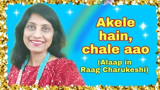 #217 | How to sing Akele hain chale aao | RAAG CHARUKESHI (with alaaps) | English Notations