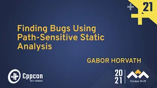 Finding Bugs Using Path-Sensitive Static Analysis - Gabor Horvath - CppCon 2021