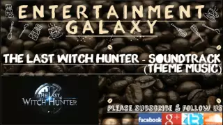 The Last Witch Hunter  - Soundtrack (Theme Music)