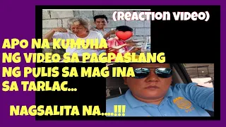 APO NA KUMUHA NG VIDEO SA PAGPASLANG NG PULIS SA MAG INA SA TARLAC NAGSALITA NA|REACTION VIDEO