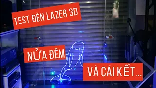 Test Đèn Laser Effect 3D Tạo Hình Cực Ảo Diệu Lúc Nửa Đêm Và Cái Kết