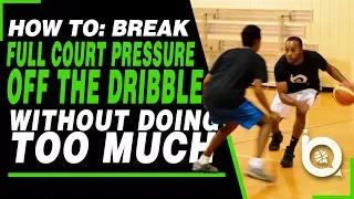 How To: Break Full Court Pressure off the Dribble Without Doing Too Much