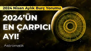 Nisan 2024 Aylık Burç Yorumları I Hayatınız değişiyor sakin olun! I Astromatik