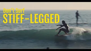 Don't Be A Stiff-Legged Surfer