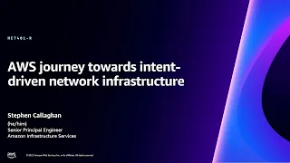 AWS re:Invent 2023 - AWS journey toward intent-driven network infrastructure (NET401)