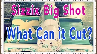 Sizzix Big Shot:  What Can It Cut?