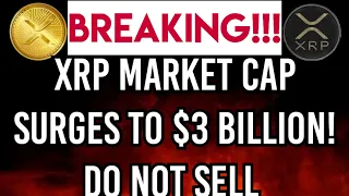 XRP'S MARKET CAP SURGES BY $3 BILLION IN ONLY ONE DAY! DO NOT SELL YOU XRP