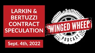 LARKIN & BERTUZZI CONTRACT SPECULATION - Winged Wheel Podcast - Sept. 4th, 2022