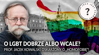 O LGBT dobrze albo WCALE? Prof. Jacek Kowalski oskarżony o "homofobię"! || Jaka jest prawda?