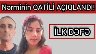 Nərminin QATİLİ AÇIQLANDI!