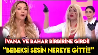 Bahar Candan ve İvana Sert Birbirine Girdi, İvana Çıldırdı! BEBEKSİ SESİN NERDE! !İşte Benim Stilim