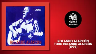 Todo Rolando Alarcón - Rolando Alarcón - Album Completo