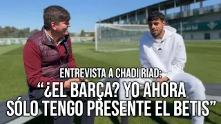 ENTREVISTA a CHADI RIAD: "AHORA SÓLO TENGO PRESENTE el BETIS" | Pedro González