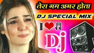 Tera Gam Agar Na Hota :Dj Remix💔 Tera Gam Agar Na Hota Dj Song  💔Dj Hindi Special Mix Dj Tajuddin