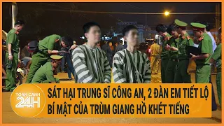 Sát hại Trung sĩ Công an, hai đàn em cay đắng 'bật mí' bản chất thật sự của đàn anh Năm Cam