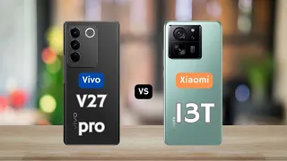 vivo v27 pro vs xiaomi 13T | full comparison