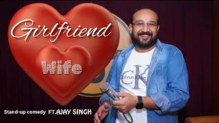 WIFE vs GIRLFRIEND | Stand Up Comedy by Ajay Singh | Ajay Singh