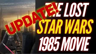 The Lost 1985 Star Wars Movie UPDATE!