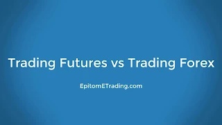 Trading Futures vs Trading Forex