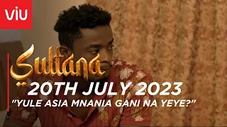 VIUSASA: SULTANA 20TH JULY 2023 FULL EPISODE (EPISODE 335 )