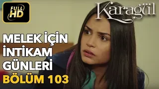 Karagül 103. Bölüm (Full HD Tek Parça)Melek İçin İntikam Günleri