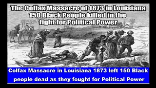 Colfax Massacre in Louisiana 1873 left 150 Black people dead as they fought for Political Power