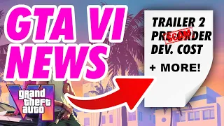 GTA VI NEWS: Trailer 2 Date, Scam Pre Orders & Development Costs