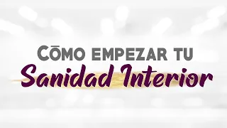 Cómo empezar tu sanidad interior