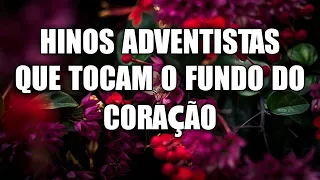 Hinos adventistas que tocam o fundo do coração - Hinos para expulsar todo mal da sua vida