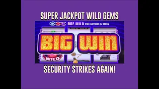 Security Strikes Again!!! Super Jackpot Wild Gems High Limit! MAX BET!