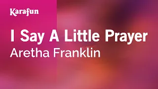 I Say a Little Prayer - Aretha Franklin | Karaoke Version | KaraFun