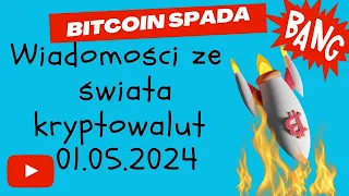 Wiadomości ze świata kryptowalut 01.05.2024 Spadki Bitcoina