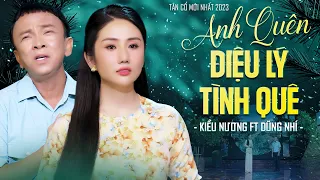 Tân Cổ Anh Quên Điệu Lý Tình Quê - Kiều Nương Ft Dũng Nhí | Tân Cổ Mới Nhất 2023 Buồn Nức Nở Con Tim