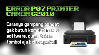 ✅ Atasi error P07 printer Canon G2010 tanpa membutuhkan software