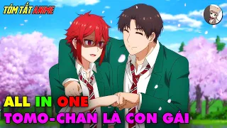 ALL IN ONE | Crush Chỉ Xem Tomo-chan Như Người Anh Em | Tóm Tắt Anime