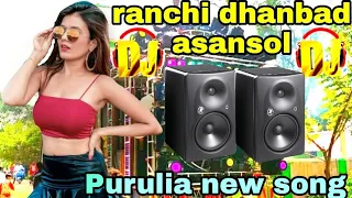 Ranchi Dhanbad Asansol || Purulia new Dj Song dj remix