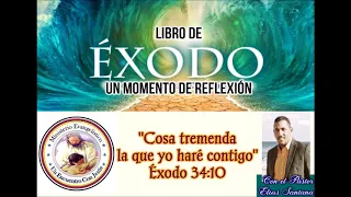 Cosa tremenda la que yo haré contigo. Éxodo 34:10