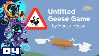 Chaos Is A Legitimate Strategy - Let's Play Untitled Geese Game [Co-Op] - Part 4