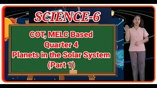 COT, MELC's Based(Part 1)Demo Teaching in Science 6, Quarter 4, Planets in the Solar System.